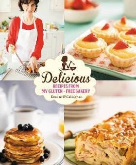 Callaghan Denise O: Delicious: Recipes from My Gluten-Free Bakery [2015] hardback Online Hot Sale